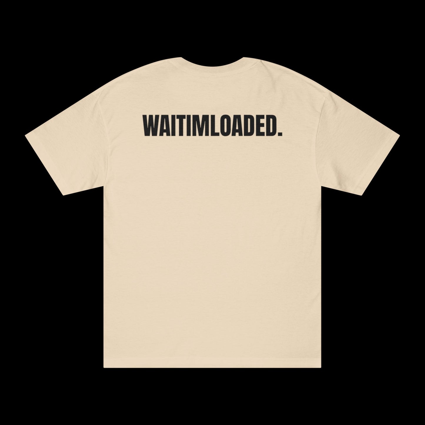 'WAITIMLOADED' Tee