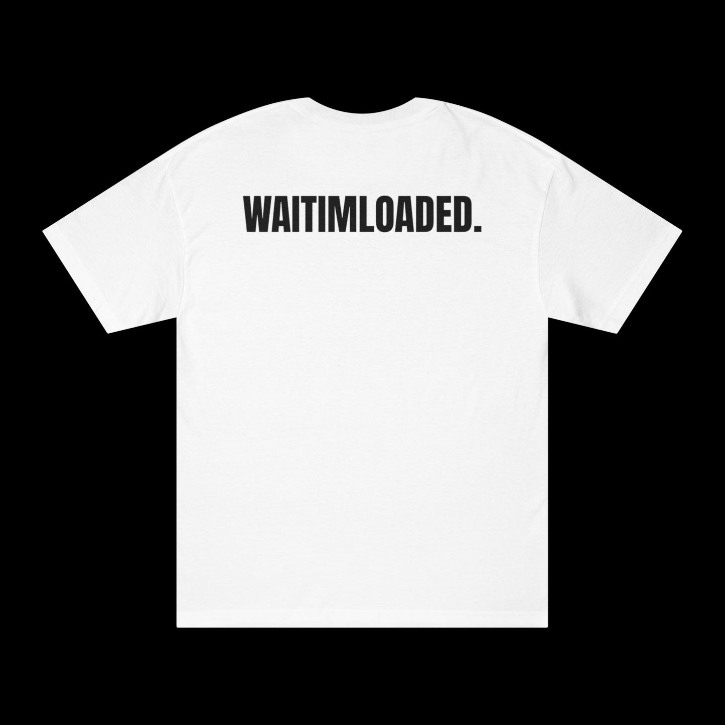 'WAITIMLOADED' Tee