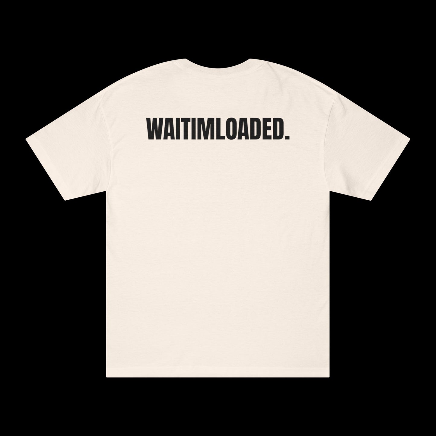 'WAITIMLOADED' Tee