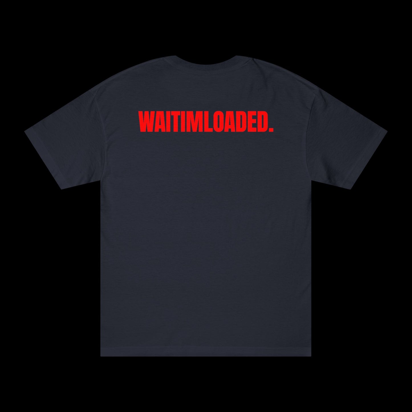 'WAITIMLOADED' Tee