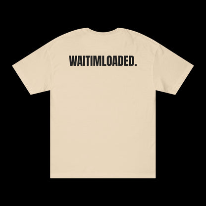 'WAITIMLOADED' Tee