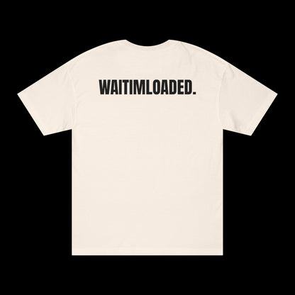 'WAITIMLOADED' Tee